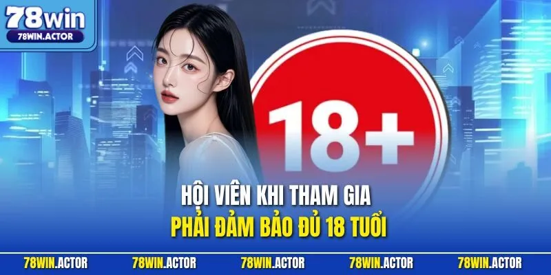 Hội viên khi tham gia phải đảm bảo đủ 18 tuổi