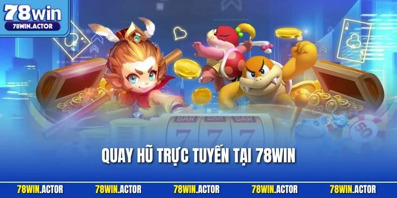 Quay Hũ Trực Tuyến Tại 78WIN - Trải Nghiệm Slot Tuyệt Vời