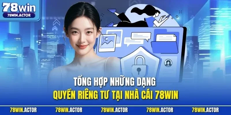 Tổng hợp những dạng quyền riêng tư tại nhà cái 78WIN